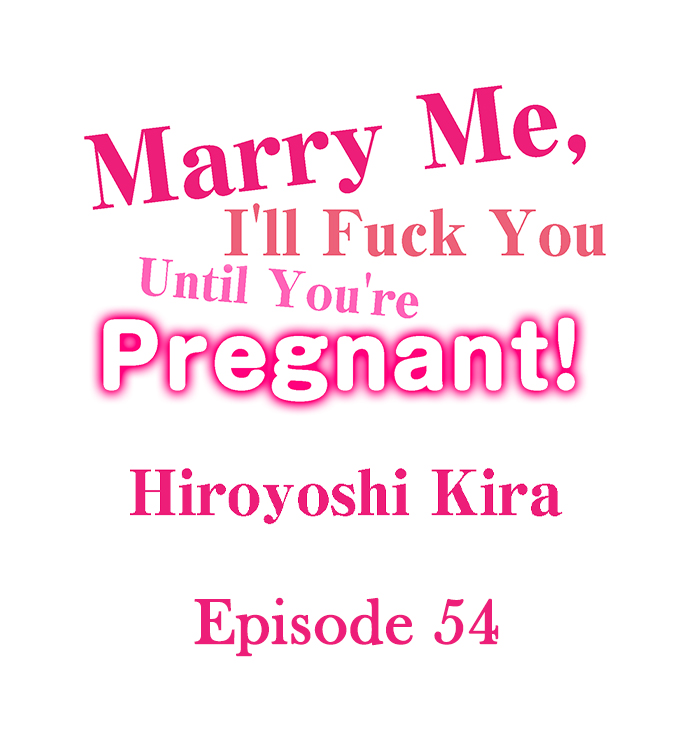 Marry Me, I’ll Fuck You Until You’re Pregnant! - Marry Me, I&#8217;ll Fuck You Until You&#8217;re Pregnant! Chapter 54 2